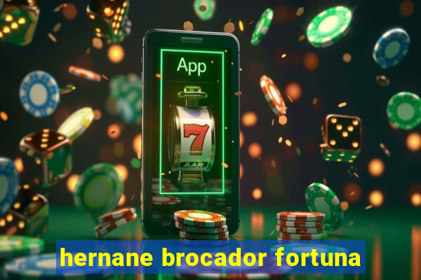 hernane brocador fortuna